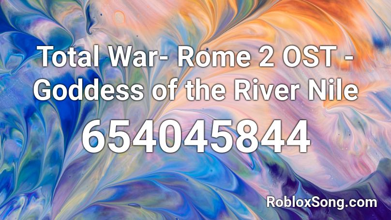 Total War- Rome 2 OST - Goddess of the River Nile Roblox ID