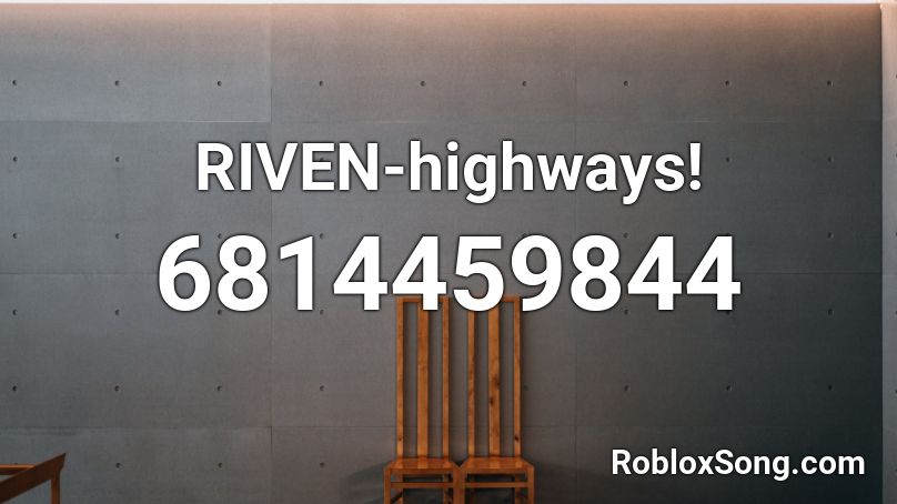 RIVEN-highways! Roblox ID