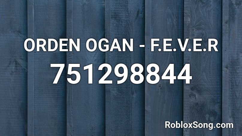 ORDEN OGAN - F.E.V.E.R Roblox ID