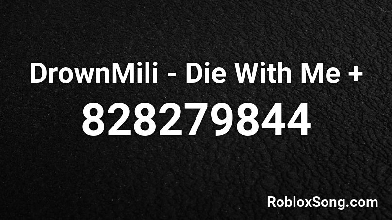 DrownMili - Die With Me + Roblox ID