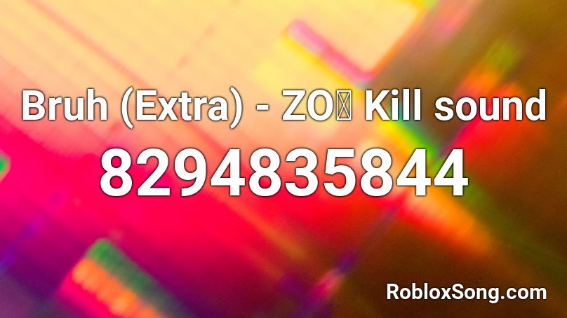 Bruh (Extra) - ZOぞ Kill sound Roblox ID