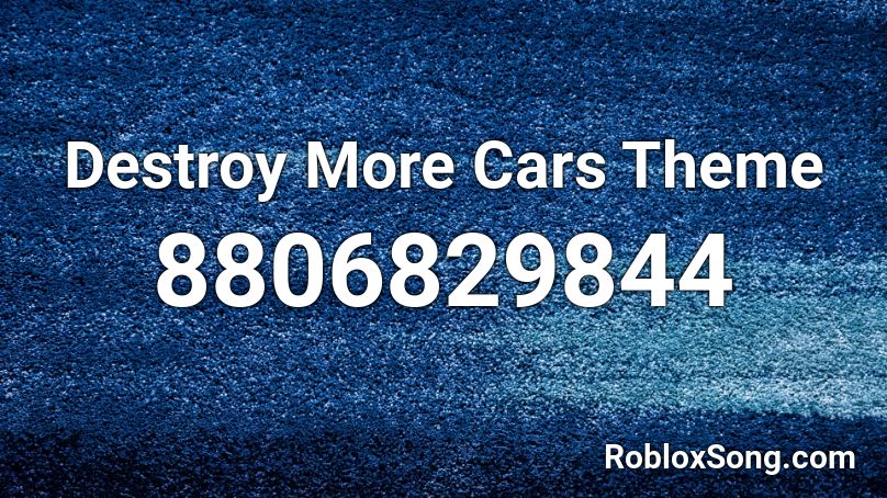 Destroy More Cars Theme Roblox ID
