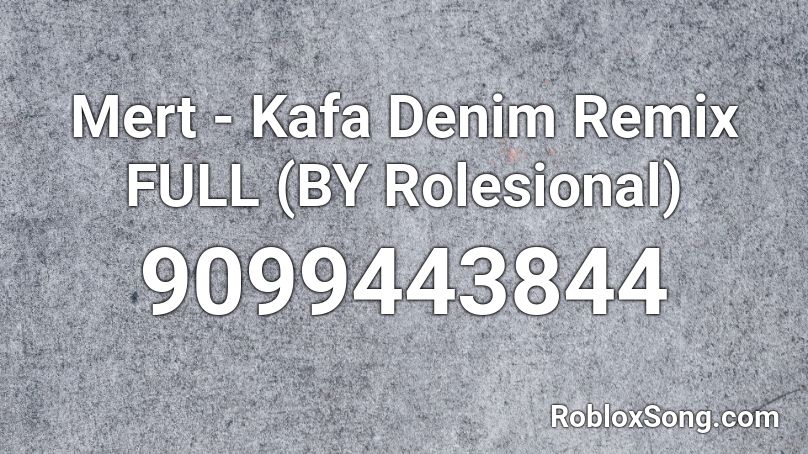 Mert - Kafa Denim Remix FULL (BY Rolesional) Roblox ID