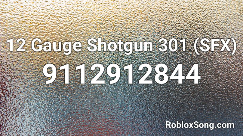 12 Gauge Shotgun 301 (SFX) Roblox ID