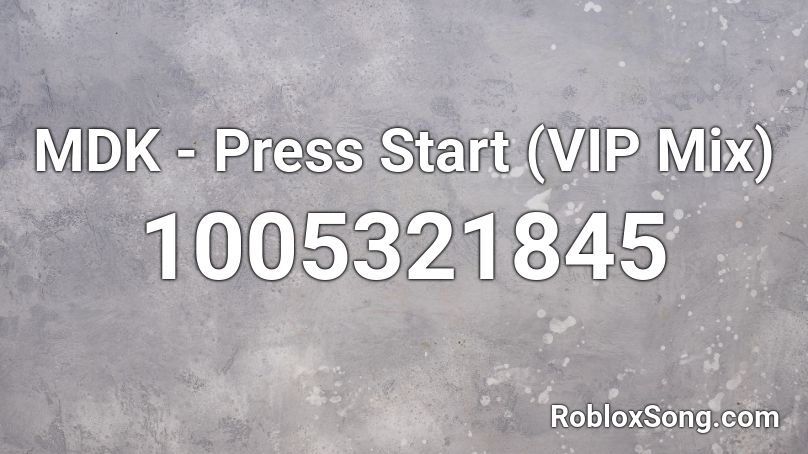 MDK - Press Start (VIP Mix) Roblox ID