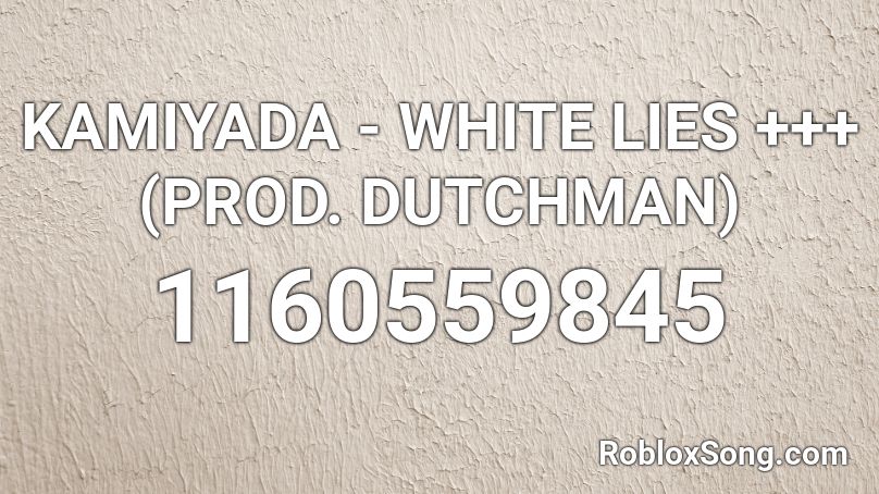 KAMIYADA - WHITE LIES +++ (PROD. DUTCHMAN) Roblox ID