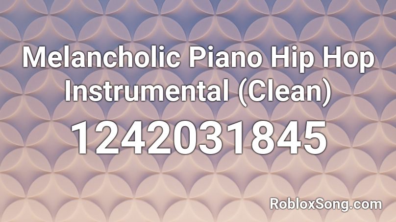 Melancholic Piano Hip Hop Instrumental (Clean) Roblox ID