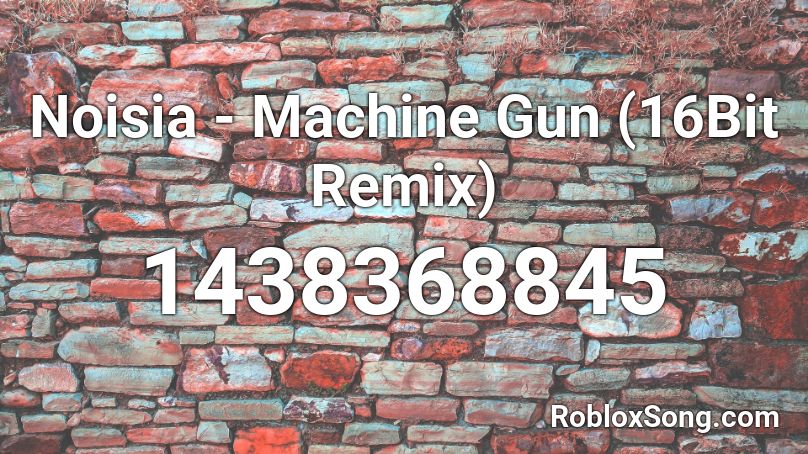 Noisia - Machine Gun (16Bit Remix) Roblox ID