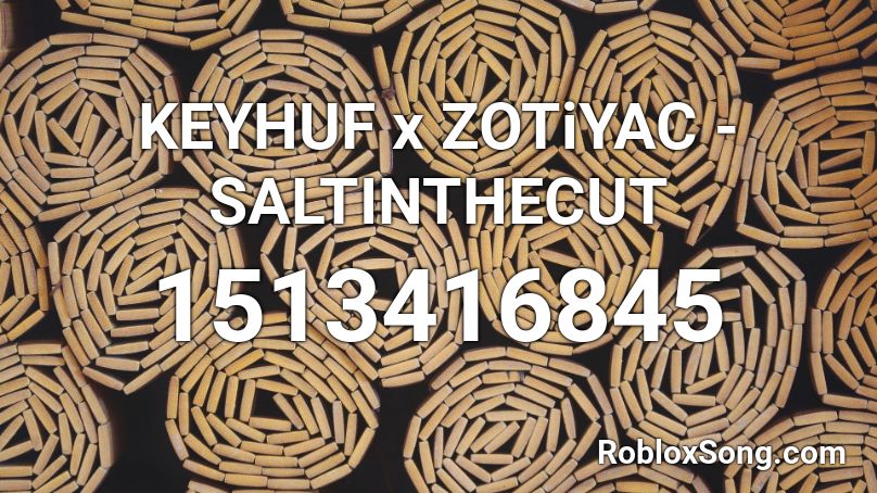 KEYHUF x ZOTiYAC - SALTINTHECUT Roblox ID