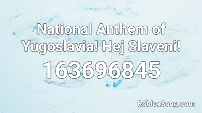 National Anthem of Yugoslavia! Hej Slaveni! Roblox ID