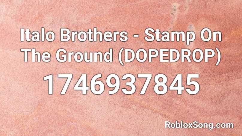 Italo Brothers - Stamp On The Ground (DOPEDROP) Roblox ID