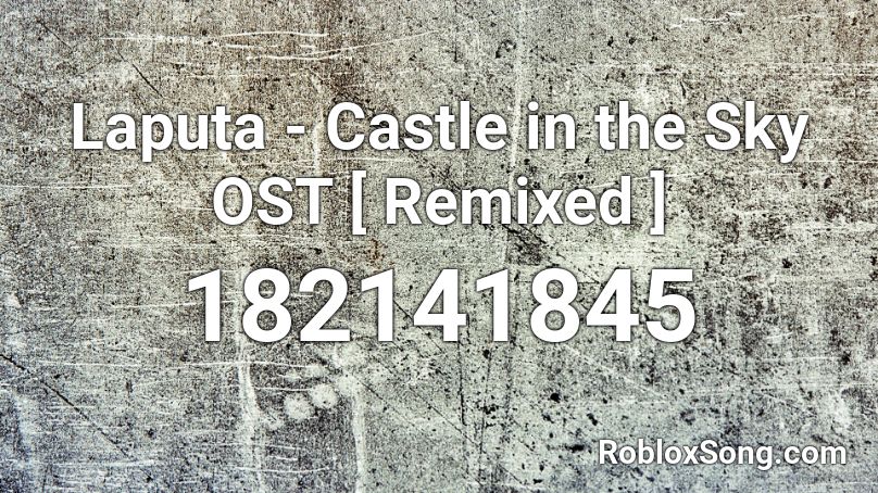 Laputa - Castle in the Sky OST [ Remixed ] Roblox ID