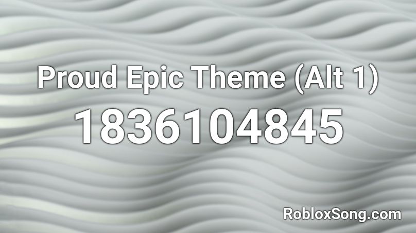 Proud Epic Theme (Alt 1) Roblox ID