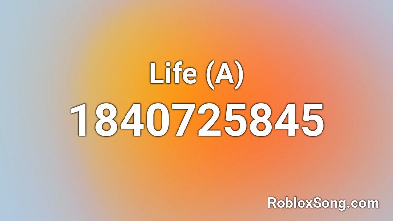 Life (A) Roblox ID