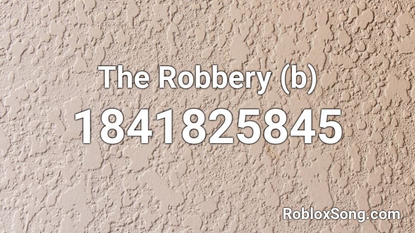 The Robbery (b) Roblox ID