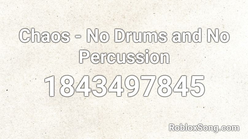 Chaos - No Drums and No Percussion Roblox ID