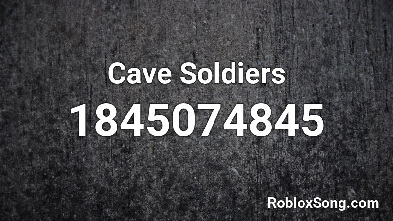 Cave Soldiers Roblox ID