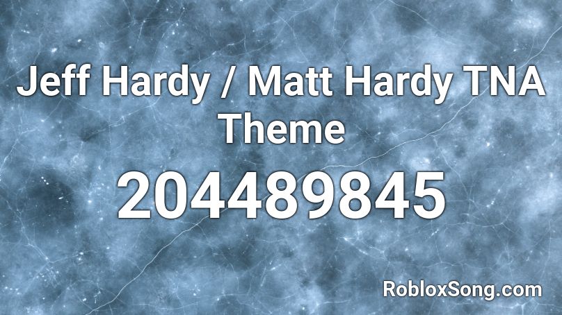 Jeff Hardy / Matt Hardy TNA Theme Roblox ID