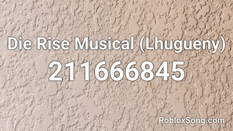 Die Rise Musical (Lhugueny) Roblox ID