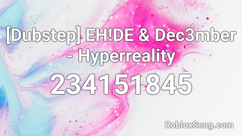 [Dubstep] EH!DE & Dec3mber - Hyperreality Roblox ID