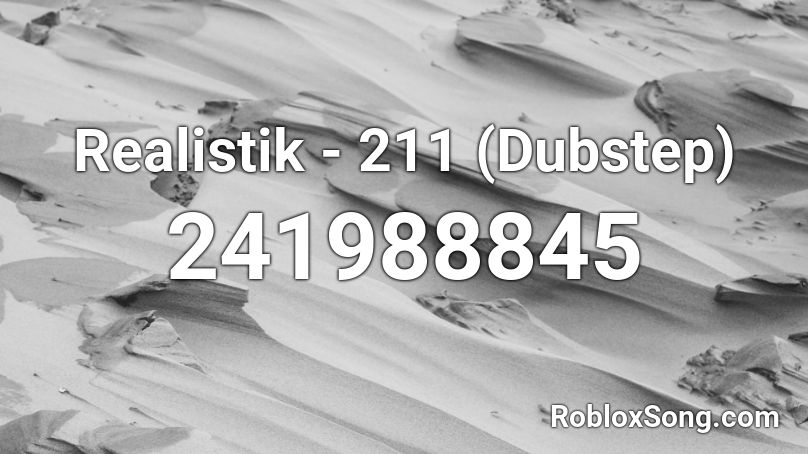 Realistik - 211 (Dubstep) Roblox ID