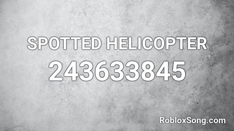 Spotted Helicopter Roblox Id Roblox Music Codes - roblox helicopter sound