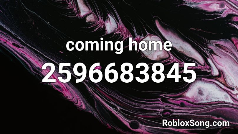 coming home Roblox ID