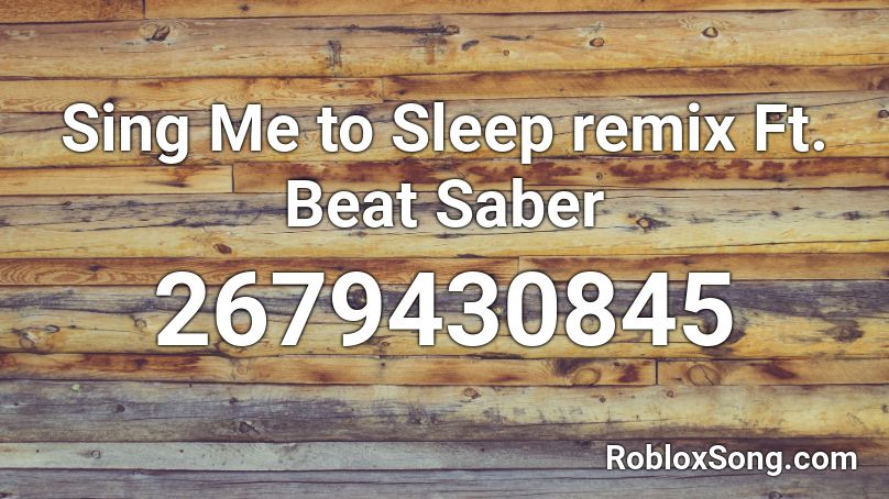Sing Me To Sleep Remix Ft Beat Saber Roblox Id Roblox Music Codes - roblox beat saber id