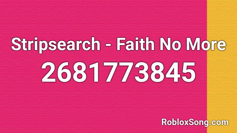 Stripsearch - Faith No More Roblox ID