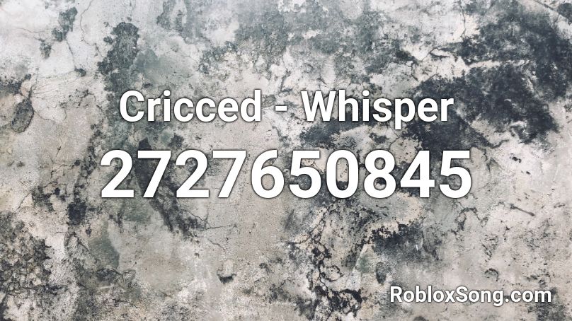 Cricced - Whisper Roblox ID
