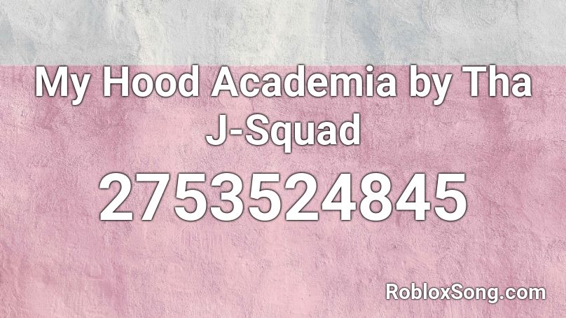 My Hood Academia by Tha J-Squad Roblox ID