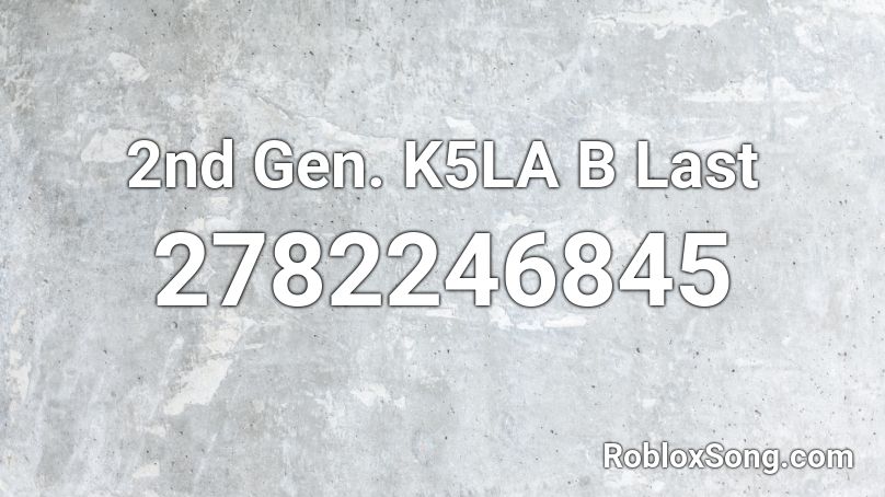 2nd Gen. K5LA B Last  Roblox ID