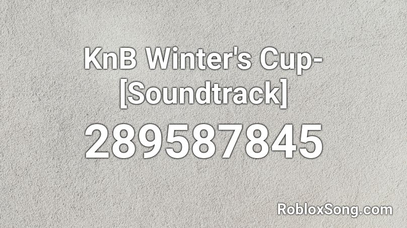 KnB Winter's Cup-[Soundtrack] Roblox ID