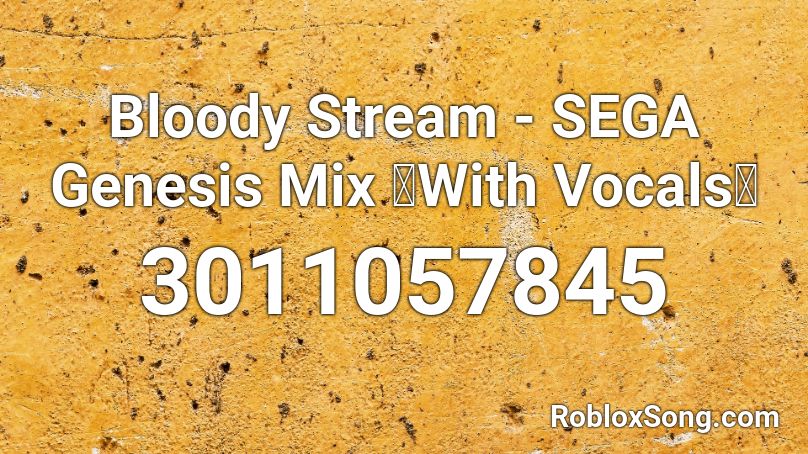 Bloody Stream - SEGA Genesis Mix 『With Vocals』 Roblox ID