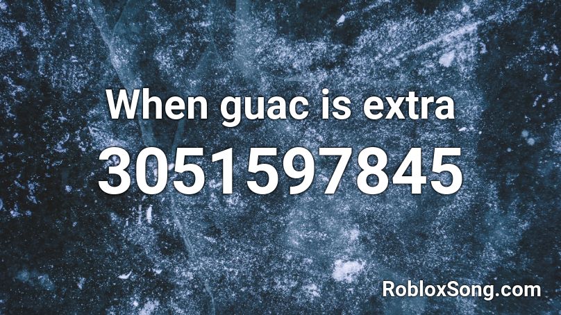 When guac is extra Roblox ID