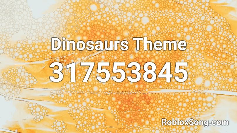 Dinosaurs Theme Roblox ID