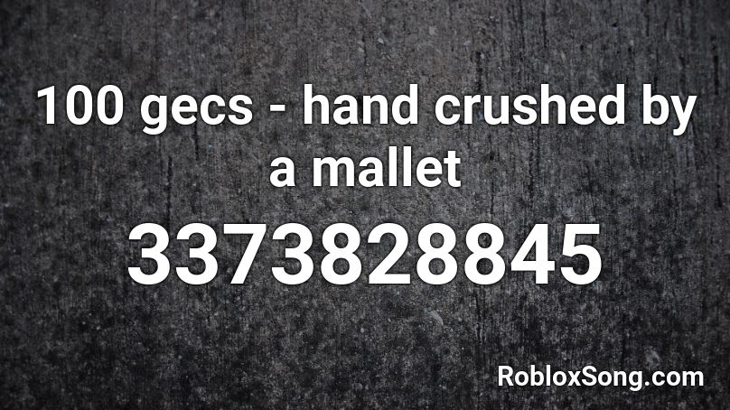 100 Gecs Hand Crushed By A Mallet Roblox Id Roblox Music Codes - the crimson hand roblox