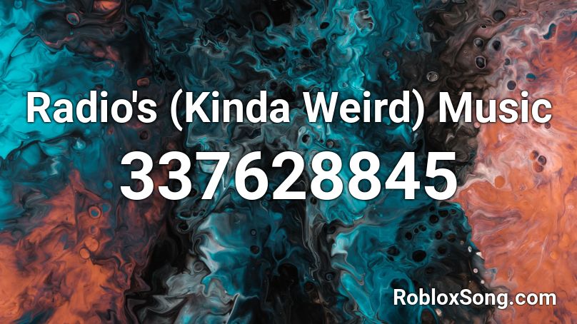 Radio's (Kinda Weird) Music Roblox ID