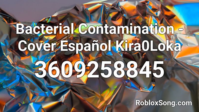 Bacterial Contamination - Cover Español Kira0Loka Roblox ID