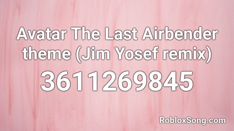 Avatar The Last Airbender theme (Jim Yosef remix) Roblox ID