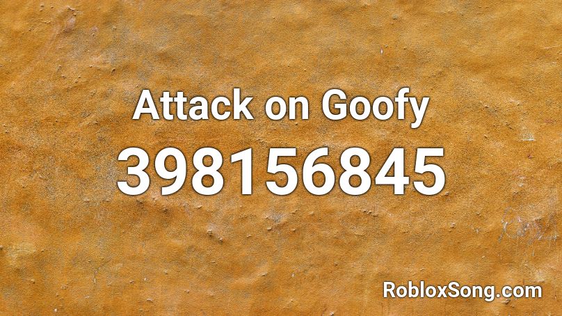 Attack on Goofy Roblox ID