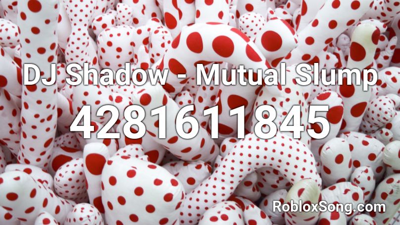 DJ Shadow - Mutual Slump Roblox ID