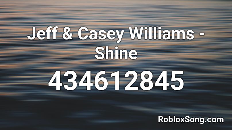 Jeff & Casey Williams - Shine Roblox ID