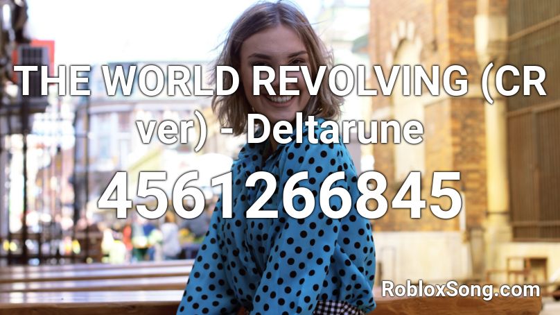 THE WORLD REVOLVING (CR ver) - Deltarune Roblox ID