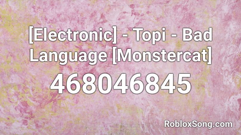 [Electronic] - Topi - Bad Language [Monstercat] Roblox ID