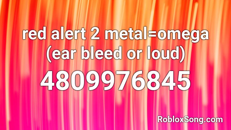 Red Alert 2 Mental Omega Roblox Id Roblox Music Codes - dab earbleed roblox audio