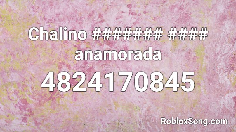 Chalino ####### #### anamorada Roblox ID