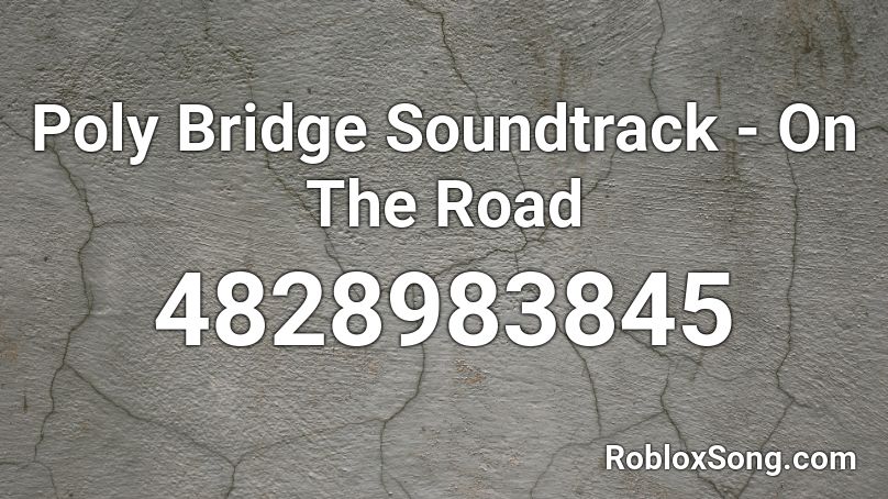 Poly Bridge Soundtrack - On The Road Roblox ID
