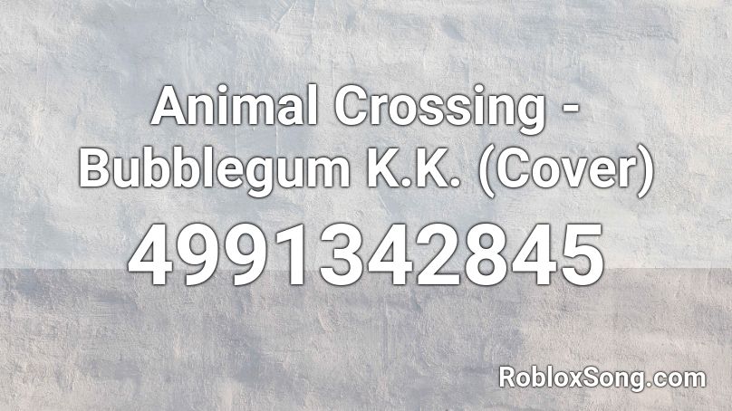 Animal Crossing Bubblegum K K Cover Roblox Id Roblox Music Codes - animal crossing roblox id