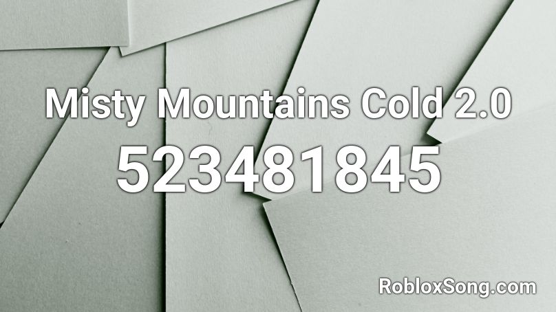 Misty Mountains Cold 2.0 Roblox ID